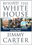 Beyond the White House: Waging Peace, Fighting Disease, Building Hope livre