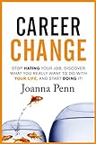 Career Change: Stop hating your job, discover what you really want to do with your life, and start d livre