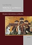 Bildlichkeit und Bildorte von Liturgie: Schauplätze in Spätantike, Byzanz und Mittelalter livre
