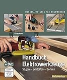 Handbuch Elektrowerkzeuge: Sägen - Schleifen - Bohren (Werkstattwissen für Holzwerker) livre