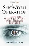 The Snowden Operation: Inside the West's Greatest Intelligence Disaster (Kindle Single) (English Edi livre