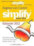 Simplify your diet Kalender 2012: Gesünder essen und einfach schlank bleiben jeden Tag! livre