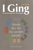 I Ging - Einführung für Europäer: Werde der, der Du werden kannst! livre