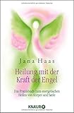 Heilung mit der Kraft der Engel: Das Praxisbuch zum energetischen Heilen von Körper und Seele livre