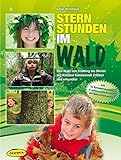 Sternstunden im Wald: Den Wald von Frühling bis Winter mit Kindern fantasievoll erleben und erkunde livre