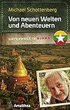 Von neuen Welten und Abenteuern: Unterwegs in Burma livre