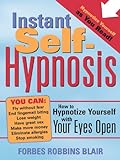 Instant Self-Hypnosis: How to Hypnotize Yourself with Your Eyes Open (English Edition) livre