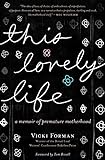 This Lovely Life: A Memoir of Premature Motherhood (English Edition) livre