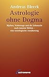 Astrologie ohne Dogma: Mythos, Vorhersage und die Sehnsucht nach inneren Welten - eine soziologische livre