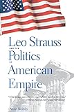 Leo Stauss and the Poltics of American Empire livre