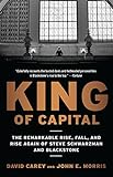 King of Capital: The Remarkable Rise, Fall, and Rise Again of Steve Schwarzman and Blackstone livre