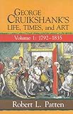 George Cruikshank's Life, Times and Art: Volume 1: 1792-1835: 1 livre