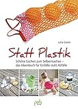 Statt Plastik: Schöne Sachen zum Selbermachen - das Ideenbuch für Einfälle statt Abfälle livre