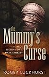 The Mummy's Curse: The true history of a dark fantasy (English Edition) livre