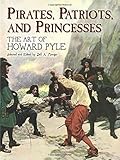 Pirates, Patriots And Princesses: The Art of Howard Pyle livre