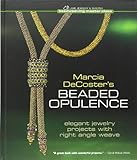 Marcia Decoster's Beaded Opulence: Elegant Jewelry Projects With Right Angle Weave livre