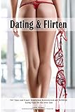 Dating & Flirten Flirt Tipps zum Frauen Ansprechen, Kennenlernen und Verführen Dating Tipps für da livre