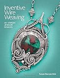 Inventive Wire Weaving: 20+ Unique Jewelry Designs livre