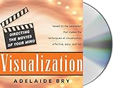 Visualization: Directing the Movies of Your Mind livre