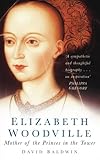 Elizabeth Woodville: Mother of the Princes in the Tower (English Edition) livre