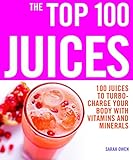 The Top 100 Juices: 100 Juices to Turbo-charge Your Body with Vitamins and Minerals livre