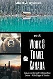 Work & Travel Kanada: Der aktuelle und vollständige Guide 2018 - alle Tipps & Tricks livre