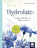 Hydrolate: Helfer aus dem Pflanzenreich livre