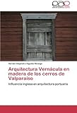 Arquitectura Vernácula en madera de los cerros de Valparaíso: Influencia inglesa en arquitectura p livre