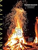 Mallmann on Fire: 100 Inspired Recipes to Grill Anytime, Anywhere (English Edition) livre