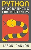 Python Programming for Beginners: An Introduction to the Python Computer Language and Computer Progr livre