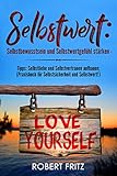 Selbstwert:  Selbstbewusstsein und Selbstwertgefühl stärken -  Tipps: Selbstliebe und Selbstve livre