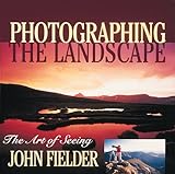 Photographing the Landscape: The Art of Seeing livre