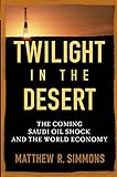 Twilight in the Desert: The Coming Saudi Oil Shock and the World Economy (English Edition) livre