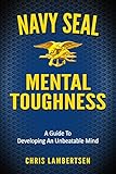 Navy SEAL Mental Toughness: A Guide To Developing An Unbeatable Mind (English Edition) livre