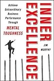 Inner Excellence: Achieve Extraordinary Business Success through Mental Toughness livre