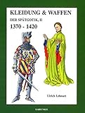 Kleidung und Waffen der Spätgotik: 1370-1420 livre