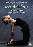 Mental Yin Yoga: Ein neues Körper- und Geistbewusstsein livre