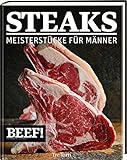BEEF! - STEAKS: Meisterstücke für Männer (BEEF!-Kochbuchreihe) livre