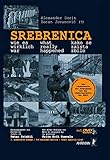 Srebrenica wie es wirklich war: Unterdrückte Tatsachen über die an Serben begangenen Massaker 1992 livre