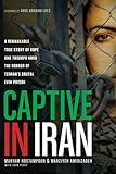 Captive in Iran: A Remarkable True Story of Hope and Triumph amid the Horror of Tehran's Brutal Evin livre