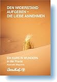 Den Widerstand aufgeben - die Liebe annehmen: EIN KURS IN WUNDERN in der Praxis livre