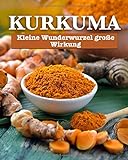 Kurkuma: Kleine Wunderwurzel, große Wirkung livre
