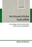 Nichtnatürliche Todesfälle: Grundlagen kriminalistischer Untersuchungstätigkeit livre