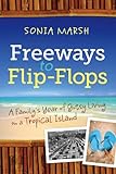 Freeways to Flip-Flops: A Family's Year of Gutsy Living on a Tropical Island (English Edition) livre