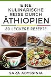 Eine kulinarische Reise durch Äthiopien: 50 leckere Rezepte livre