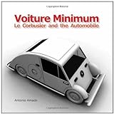 Voiture Minimum - Le Corbusier and the Automobile livre