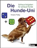 Die Hunde-Uni: Schlaue Aufgaben für schlaue Hunde (Das besondere Hundebuch) livre