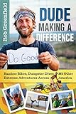 Dude Making a Difference: Bamboo Bikes, Dumpster Dives and Other Extreme Adventures Across America ( livre