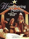 Woodcarving the Nativity in the Folk Art Style: Step-By-Step Instructions and Patterns for a 15-Piec livre