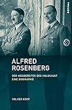 Alfred Rosenberg: Der Wegbereiter des Holocaust - Eine Biographie livre
